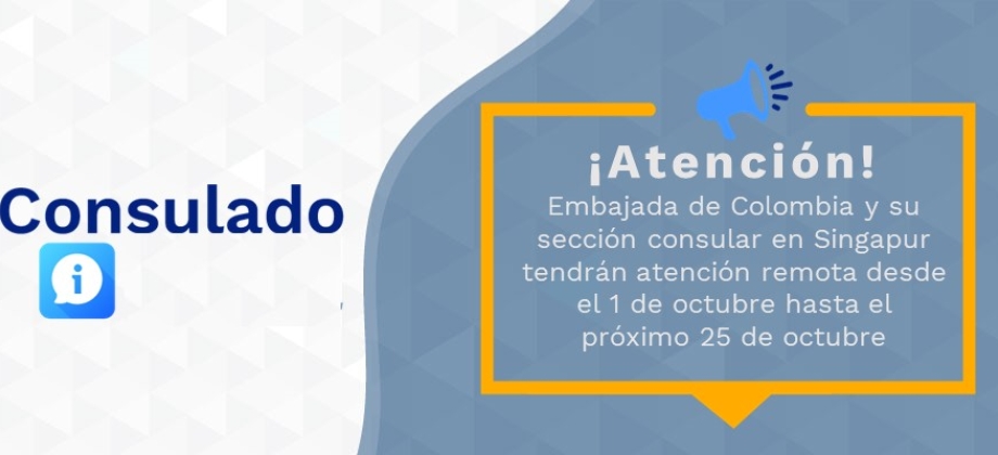 Embajada de Colombia y su sección consular en Singapur tendrán atención remota desde el 1 de octubre hasta el próximo 25 de octubre