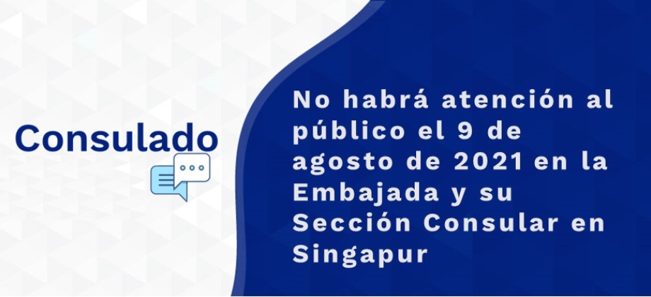 No habrá atención al público el 9 de agosto de 2021 en la Embajada y su Sección Consular