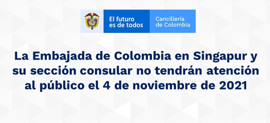 La Embajada de Colombia en Singapur y su sección consular no tendrán atención al público el 4 de noviembre de 2021